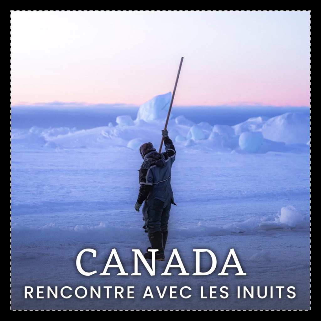 A la rencontre des inuits du Canada